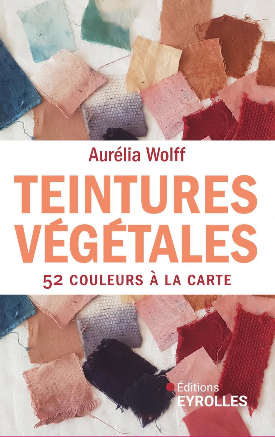 Visuel de <a href="https://www.editions-eyrolles.com/livre/teintures-vegetales-52-couleurs-a-la-carte" target="_blank">Teintures végétales 52 couleurs à la carte</a> d’<a href=https://www.editions-eyrolles.com/auteurs/aurelia-wolff" target="_blank">Aurélia Wolff</a>